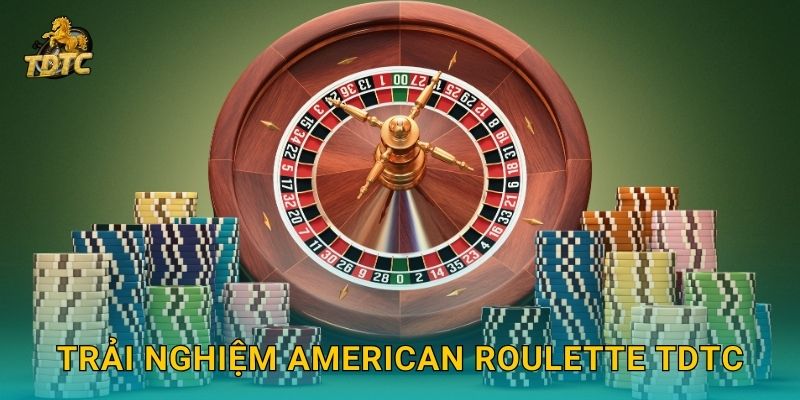 American Roulette tại Tdtc hấp dẫn với nhiều kèo cược 3 Trải nghiệm American Roulette Tdtc