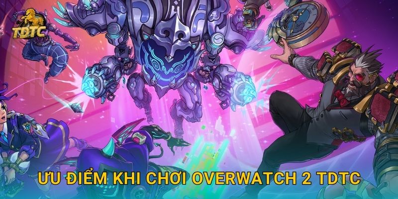Ưu điểm khi chơi Overwatch 2 Tdtc