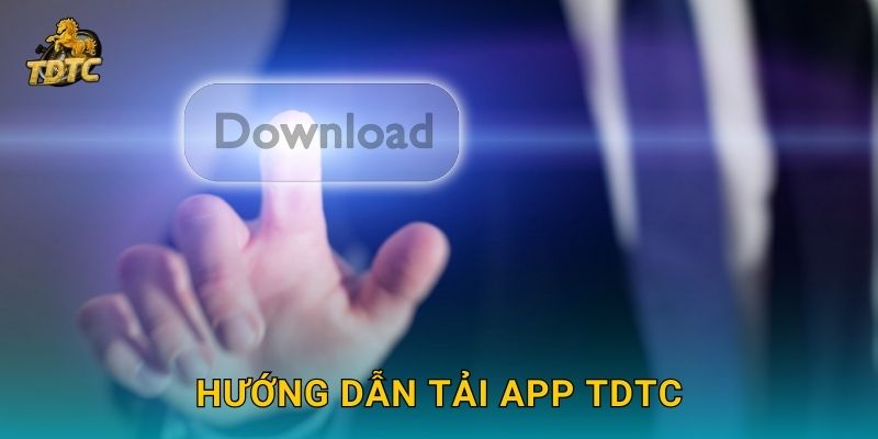 Hướng dẫn Tải app Tdtc