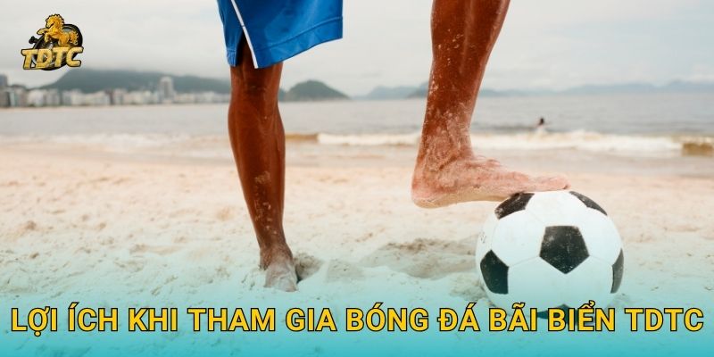 Bóng đá bãi biển tại Tdtc hấp dẫn với kèo độc đáo 3 Lợi ích khi tham gia Bóng đá bãi biển Tdtc