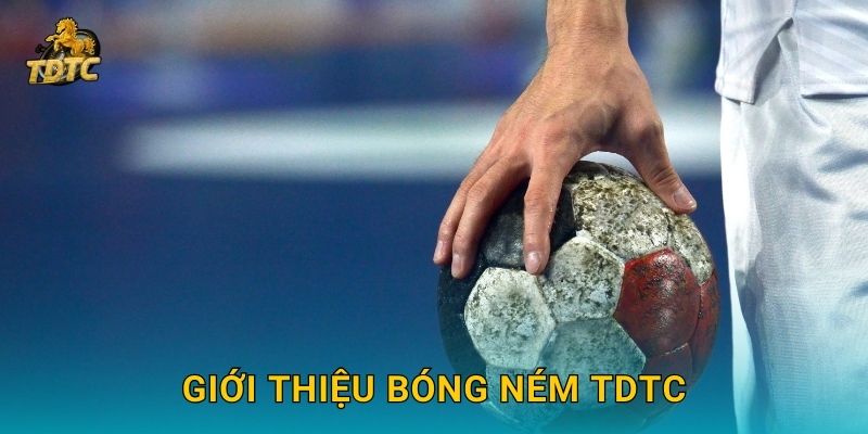 Bóng ném tại Tdtc kịch tính với nhiều lựa chọn kèo 2 Giới thiệu Bóng ném Tdtc