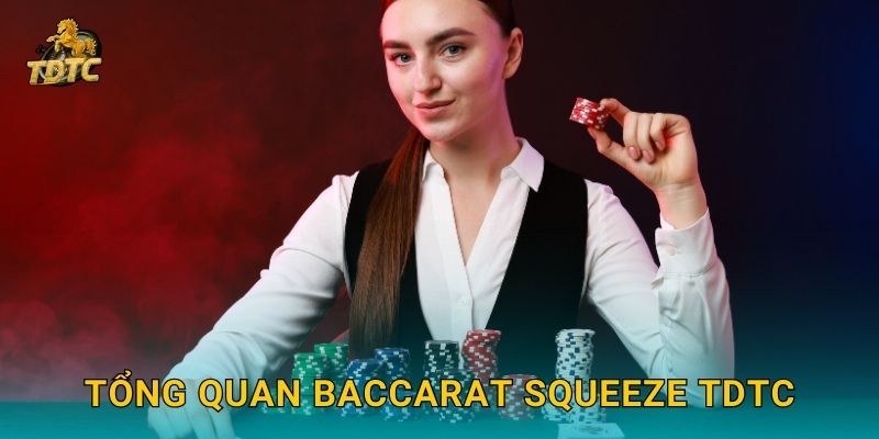 Baccarat Squeeze tại Tdtc tạo cảm giác kịch tính từng giây 2 Tổng quan Baccarat Squeeze Tdtc