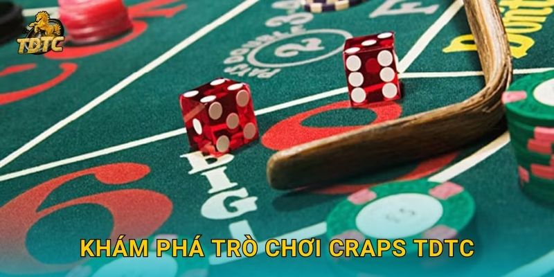 Craps tại Tdtc thú vị với nhiều cách đặt cược khác nhau 2 Khám phá trò chơi Craps Tdtc